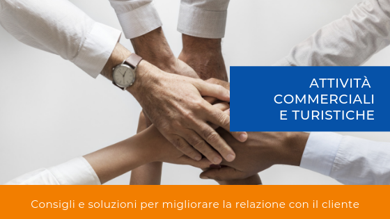 Marketing per attività commerciali e turistiche: consigli e soluzioni per migliorare la relazione con il cliente