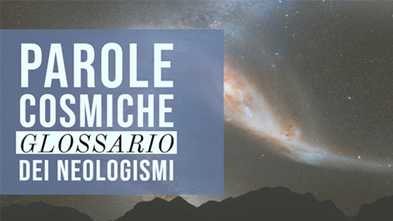 Parole cosmiche. Glossario dei neologismi.